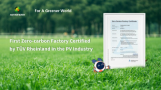 Společnost Astronergy jako první v oboru fotovoltaiky získala certifikaci TÜV Rheinland pro továrnu s nulovými emisemi uhlíku