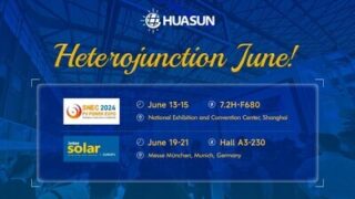 Heteropřechodový červen: Připojte se ke společnosti Huasun na výstavách SNEC PV Power Expo a Intersolar Europe 2024